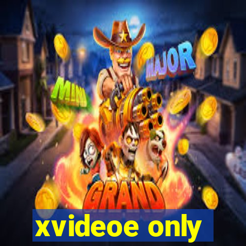 xvideoe only